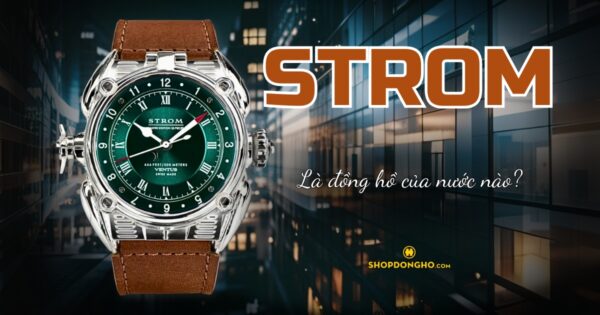 Đồng Hồ Strom Của Nước Nào? Lịch Sử Và Giá Trị Của Thương Hiệu Strom 1