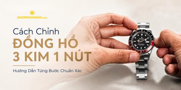 Cách Chỉnh Đồng Hồ 3 Kim 1 Nút: Hướng Dẫn Từng Bước Chuẩn Xác 2