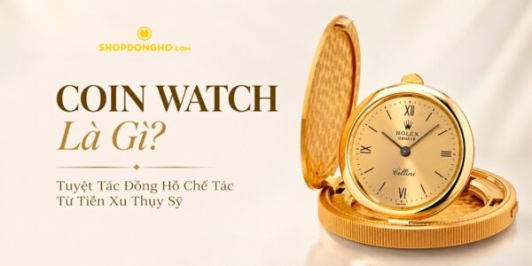 Coin Watch Là Gì? Tuyệt Tác Đồng Hồ Chế Tác Từ Tiền Xu Thụy Sỹ 2