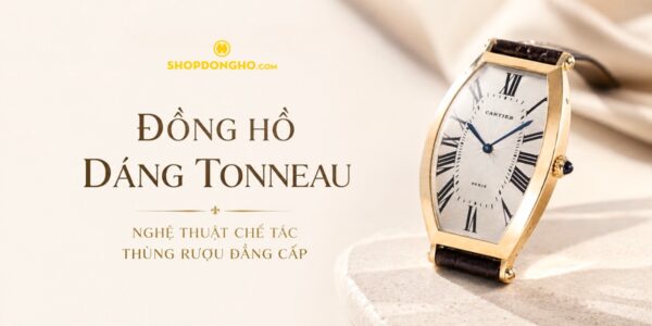Đồng Hồ Dáng Tonneau: Nghệ Thuật Chế Tác Thùng Rượu Đẳng Cấp 5