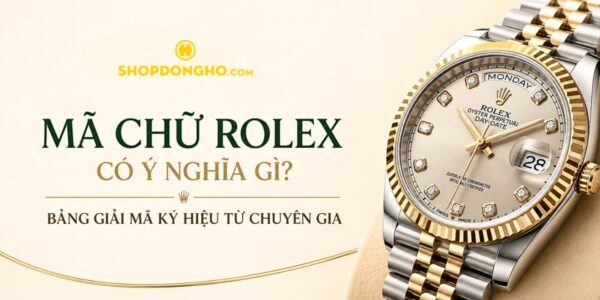 Mã Chữ Rolex Có Ý Nghĩa Gì? Bảng Giải Mã Ký Hiệu Từ Chuyên Gia 6