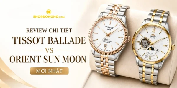 Review Chi Tiết Tissot Ballade Với Orient Sun Moon Mới Nhất 11