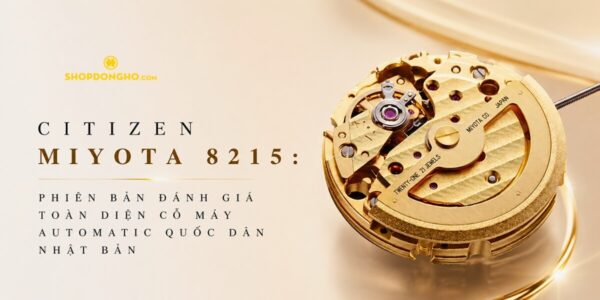 Miyota 8215: Đánh Giá Chi Tiết Máy Cơ Quốc Dân [2026]