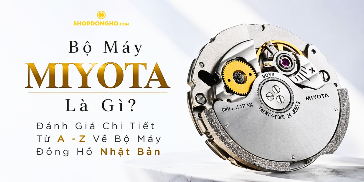 Bộ Máy Miyota Là Gì? Tất Tần Tật Từ A - Z [2026]