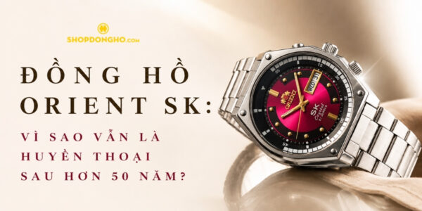 Đồng Hồ Orient SK: Vì Sao Vẫn Là Huyền Thoại Sau Hơn 50 Năm? 1