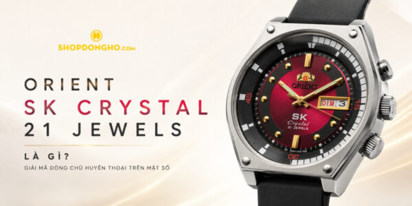 Orient SK Crystal 21 Jewels Là Gì? Giải Mã Chi Tiết
