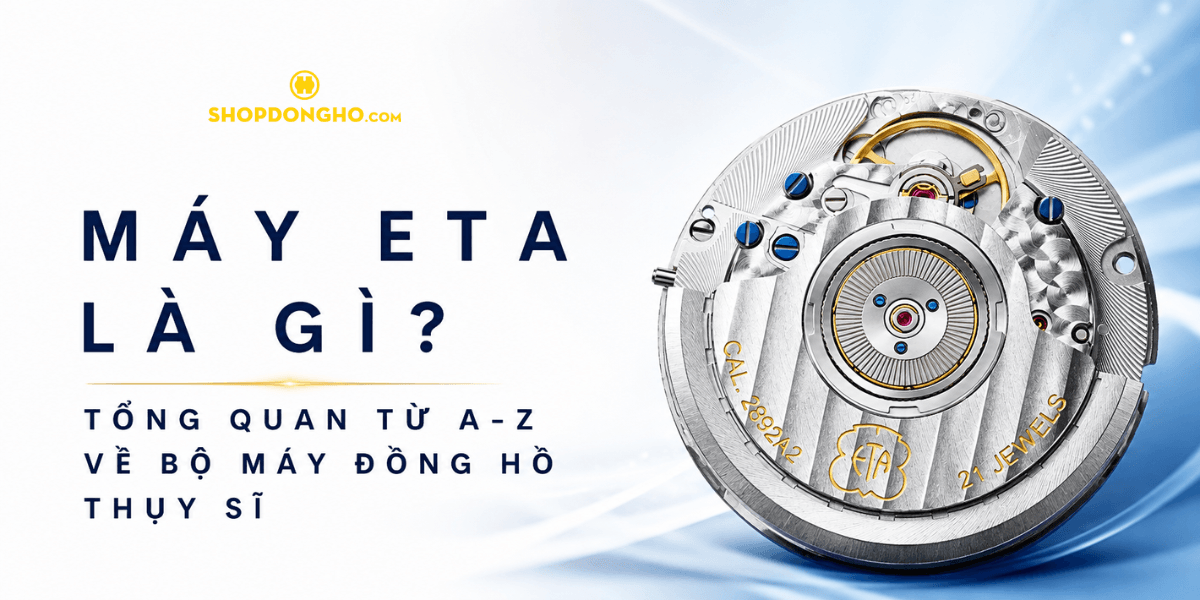 Máy ETA Là Gì? Tổng Quan Từ A-Z Về Bộ Máy Đồng Hồ Thụy Sĩ 1