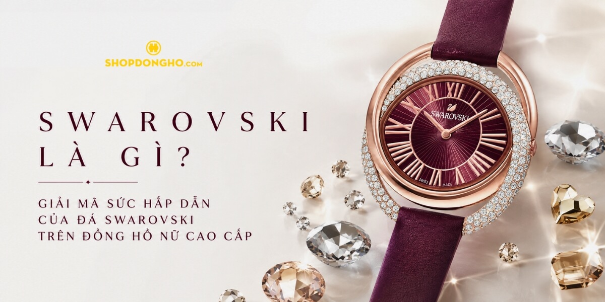 Swarovski Là Gì? Giải Mã Sức Hấp Dẫn Của Đá Swarovski Trên Đồng Hồ Nữ Cao Cấp 1