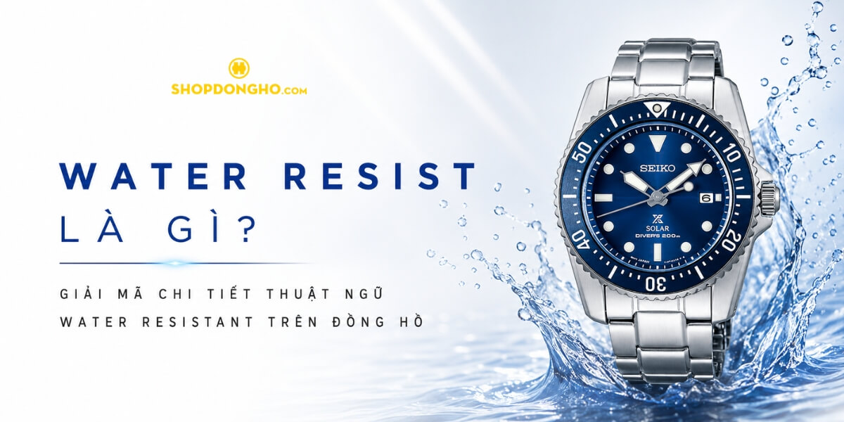 Water Resist Là Gì? Giải Mã Chi Tiết Thuật Ngữ Water Resistant Trên Đồng Hồ 1