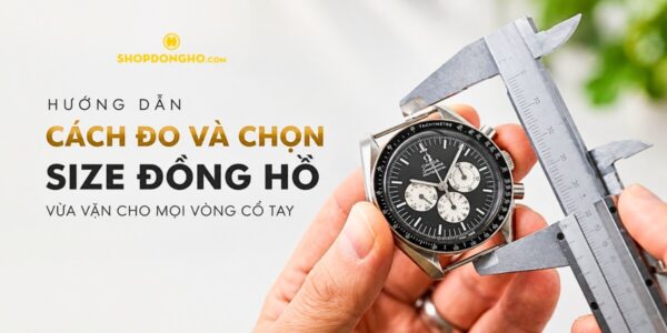 Hướng Dẫn Cách Đo Và Chọn Size Đồng Hồ Vừa Vặn Cho Mọi Vòng Cổ Tay 2