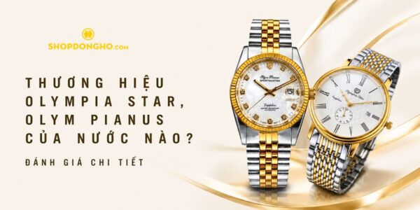 Olym Pianus & Olympia Star Của Nước Nào? Đánh Giá [2026]