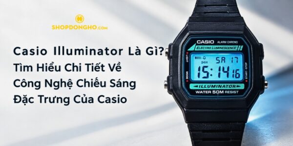Casio Illuminator Là Gì? Tìm Hiểu Chi Tiết Về Công Nghệ Chiếu Sáng Đặc Trưng Của Casio 2